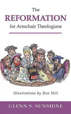 The Reformation for Armchair Theologians - Glenn S. Sunshine - cover