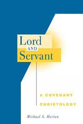 Lord and Servant: A Covenant Christology - Michael S. Horton - cover