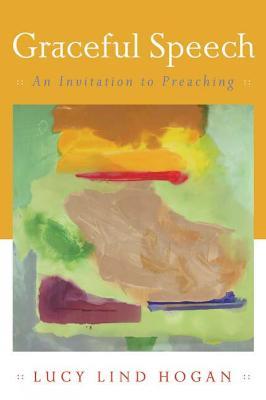 Graceful Speech: An Invitation to Preaching - Lucy Lind Hogan - cover