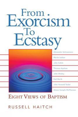 From Exorcism to Ecstasy: Eight Views of Baptism - Russell Haitch - cover