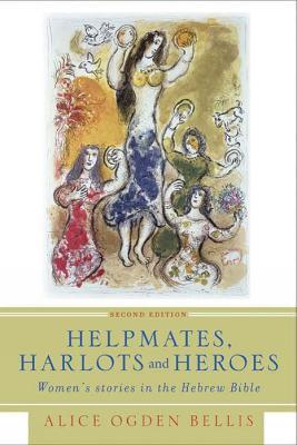 Helpmates, Harlots, and Heroes, Second Edition: Women's Stories in the Hebrew Bible - Alice Ogden Bellis - cover