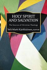 Holy Spirit and Salvation: The Sources of Christian Theology