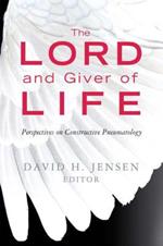 The Lord and Giver of Life: Perspectives on Constructive Pneumatology