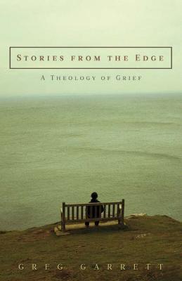 Stories from the Edge: A Theology of Grief - Greg Garrett - cover