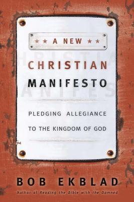 A New Christian Manifesto: Pledging Allegiance to the Kingdom of God - Bob Ekblad - cover