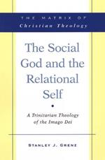 The Social God and the Relational Self: A Trinitarian Theology of the Imago Dei