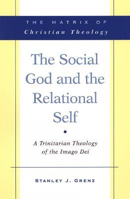 The Social God and the Relational Self: A Trinitarian Theology of the Imago Dei - Stanley J. Grenz - cover