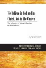 We Believe in God and in Christ. Not in the Church: The Influence of Wessel Gansfort on Martin Bucer