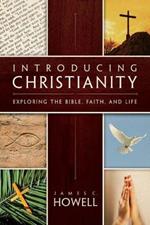 Introducing Christianity: Exploring the Bible, Faith, and Life