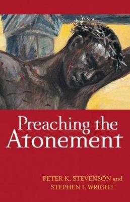 Preaching the Atonement - Peter K. Stevenson,Stephen I. Wright - cover