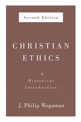 Christian Ethics, Second Edition: A Historical Introduction - J. Philip Wogaman - cover