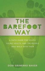 The Barefoot Way: A Faith Guide for Youth, Young Adults, and the People Who Walk with Them