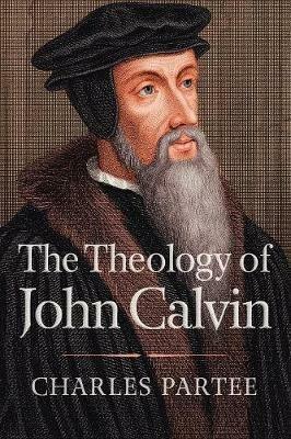 The Theology of John Calvin - Charles Partee - cover