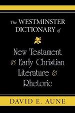 The Westminster Dictionary of New Testament & Early Christian Literature & Rhetoric