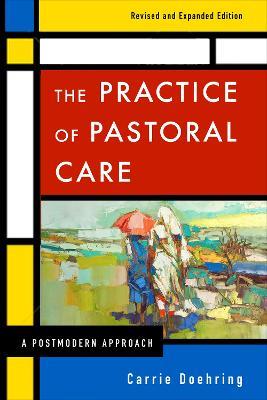 The Practice of Pastoral Care, Revised and Expanded Edition: A Postmodern Approach - Carrie Doehring - cover