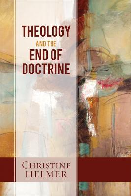 Theology and the End of Doctrine - Christine Helmer - cover