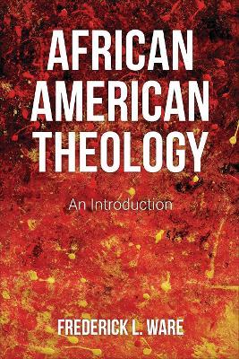 African American Theology: An Introduction - Frederick L. Ware - cover