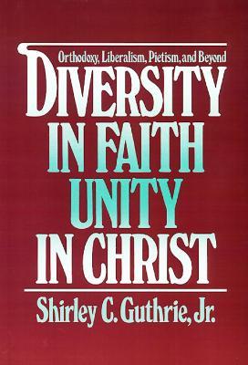 Diversity in Faith--Unity in Christ - Shirley C. Guthrie Jr. - cover