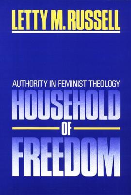 Household of Freedom: Authority in Feminist Theology - Letty M. Russell - cover