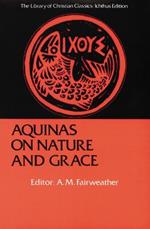 Aquinas on Nature and Grace: Selections from the Summa Theologica