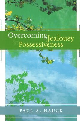 Overcoming Jealousy and Possessiveness - Paul A. Hauck - cover