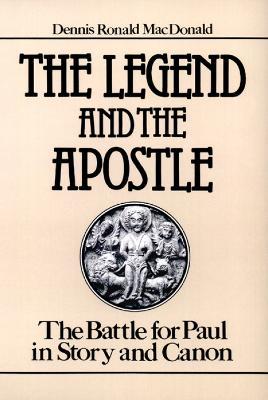 The Legend and the Apostle: The Battle for Paul in Story and Canon - Dennis Ronald MacDonald - cover