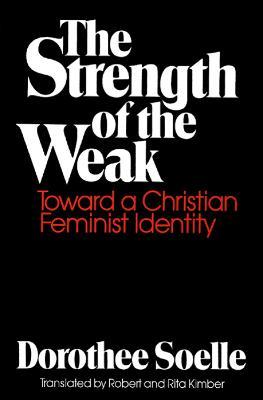 The Strength of the Weak: Toward a Christian Feminist Identity - Dorothee Soelle - cover