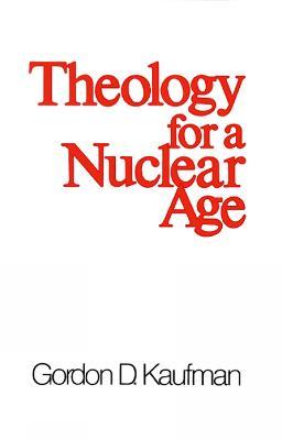 Theology for a Nuclear Age - Gordon D. Kaufman - cover