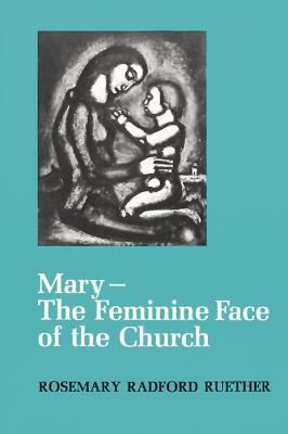 Mary--The Feminine Face of the Church - Rosemary Radford Ruether - cover