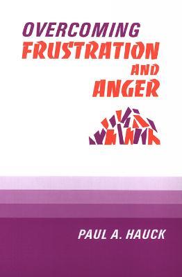 Overcoming Frustration and Anger - Paul A. Hauck - cover