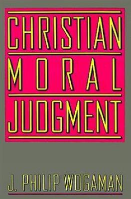 Christian Moral Judgment - J. Philip Wogaman - cover