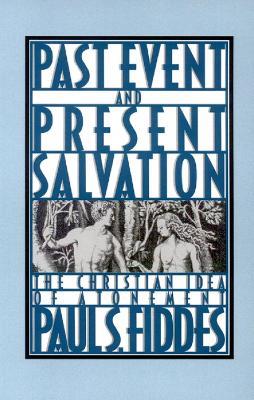 Past Event and Present Salvation: The Christian Idea of Atonement - Paul S. Fiddes - cover