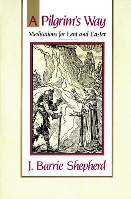 A Pilgrim's Way: Meditations for Lent and Easter - J. Barrie Shepherd - cover