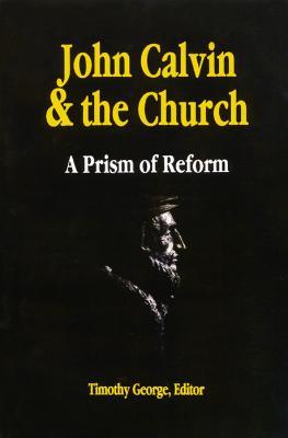 John Calvin and the Church: A Prism of Reform - cover