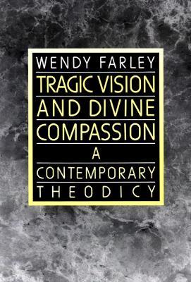 Tragic Vision and Divine Compassion: A Contemporary Theodicy - Wendy Farley - cover