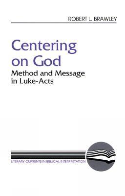 Centering on God: Method and Message in Luke-Acts - Robert L. Brawley - cover