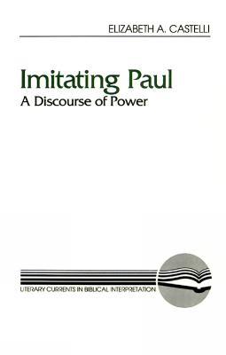 Imitating Paul: A Discourse of Power - Elizabeth A. Castelli - cover