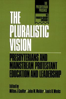 The Pluralistic Vision: Presbyterians and Mainstream Protestant Education and Leadership - cover