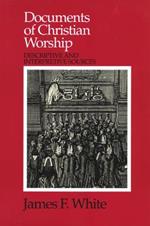 Documents of Christian Worship: Descriptive and Interpretive Sources