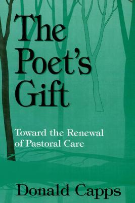 The Poet's Gift: Toward the Renewal of Pastoral Care - Donald Capps - cover