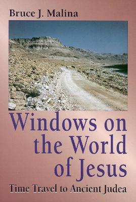 Windows on the World of Jesus, Third Edition, Revised and Expanded: Time Travel to Ancient Judea - Bruce J. Malina - cover