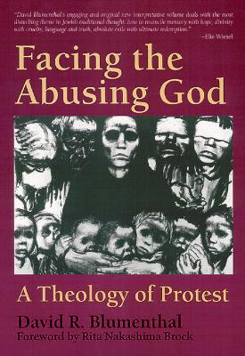 Facing the Abusing God: A Theology of Protest - David R. Blumenthal - cover