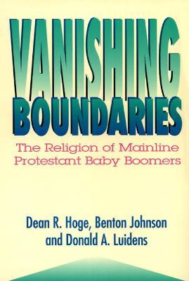 Vanishing Boundaries: The Religion of Mainline Protestant Baby Boomers - Dean R. Hoge,Benton Johnson,Donald A. Luidens - cover