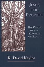 Jesus the Prophet: His Vision of the Kingdom on Earth