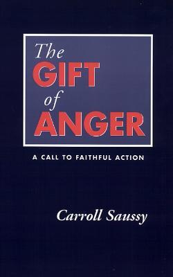 The Gift of Anger: A Call to Faithful Action - Carroll Saussy - cover