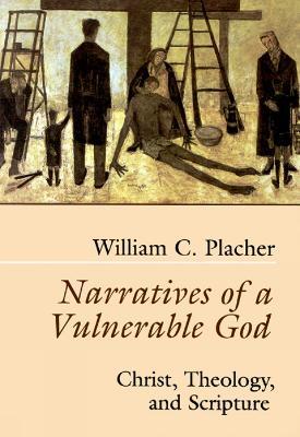 Narratives of a Vulnerable God: Christ, Theology, and Scripture - William C. Placher - cover