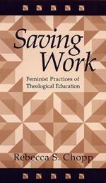 Saving Work: Feminist Practices of Theological Education