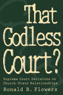 That Godless Court?: Supreme Court Decisions on Church-State Relationships - Ronald Flowers - cover