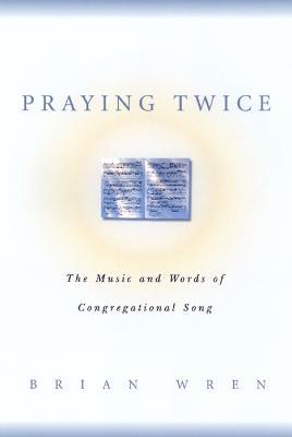 Praying Twice: The Music and Words of Congregational Song - Brian Wren - cover