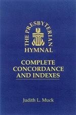 The Presbyterian Hymnal: Complete Concordance and Indexes